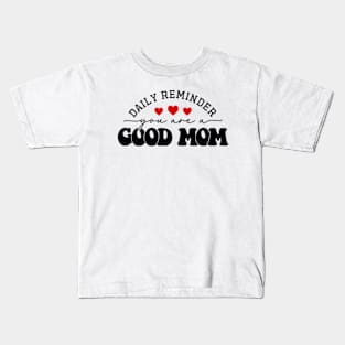 You are a good mom Kids T-Shirt